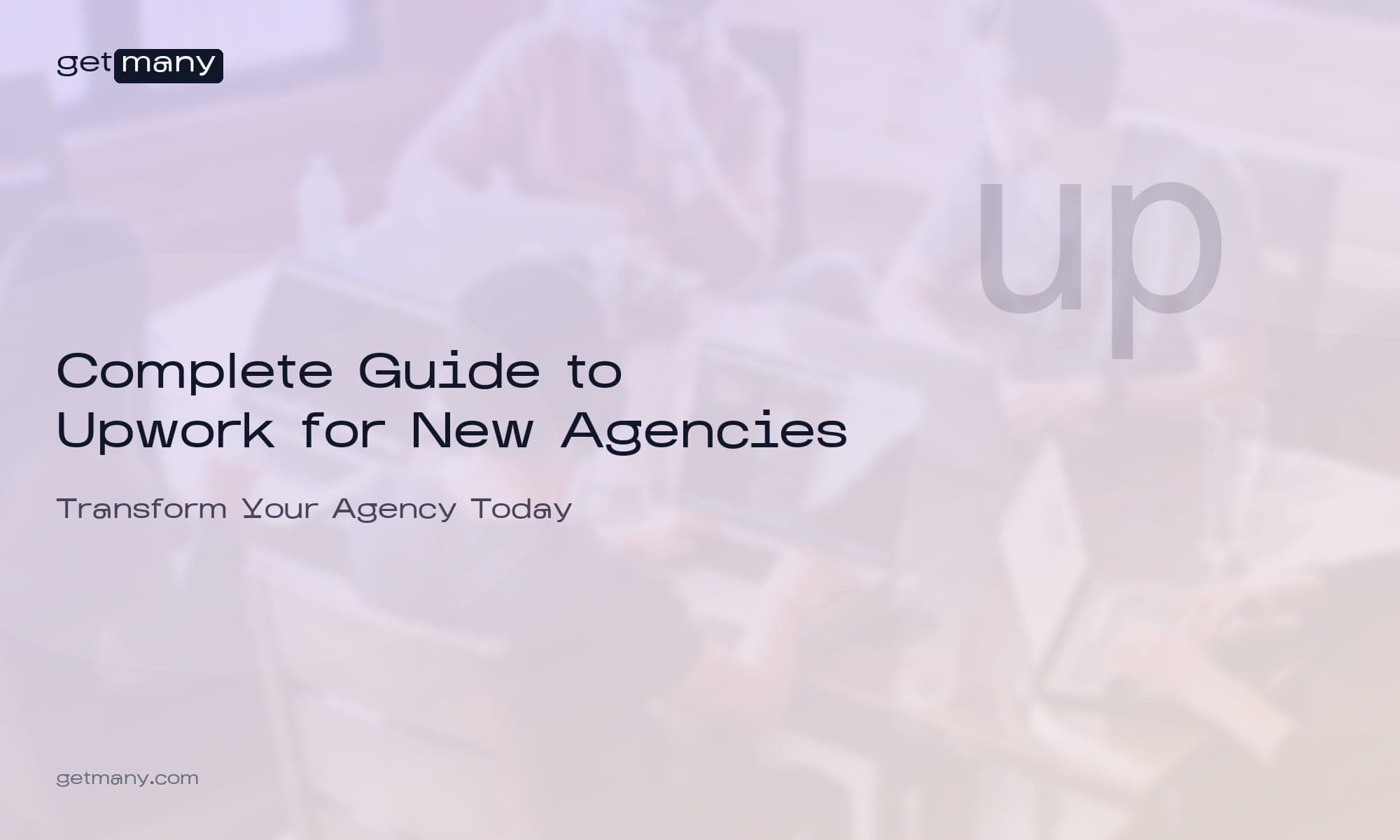 Complete Guide to Upwork for New Agencies