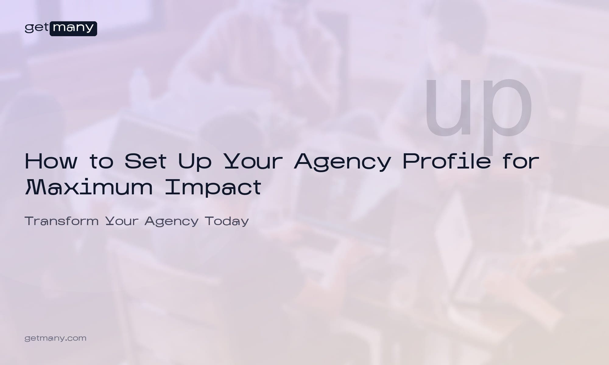 How to Set Up Your Agency Profile for Maximum Impact