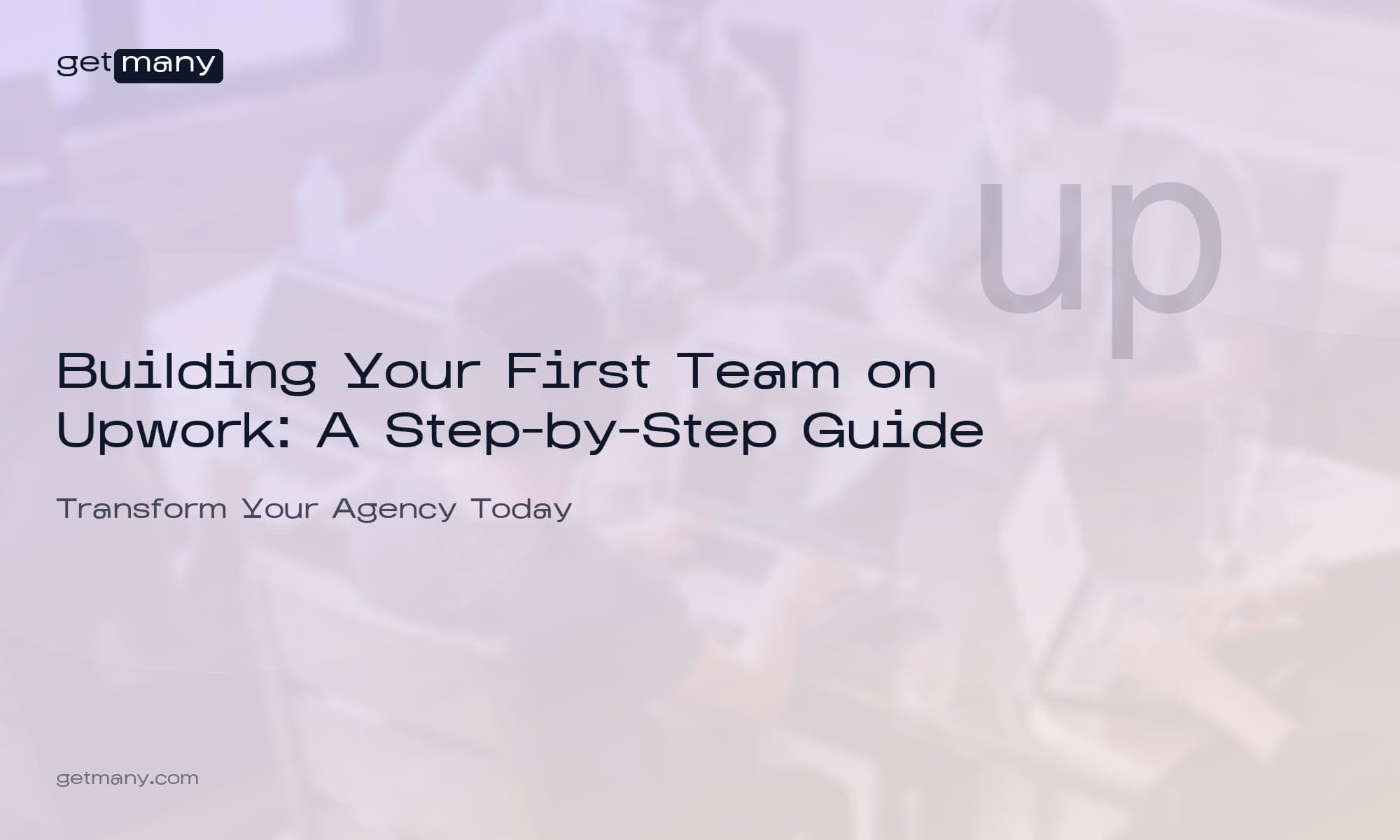 Building Your First Team on Upwork: A Step-by-Step Guide